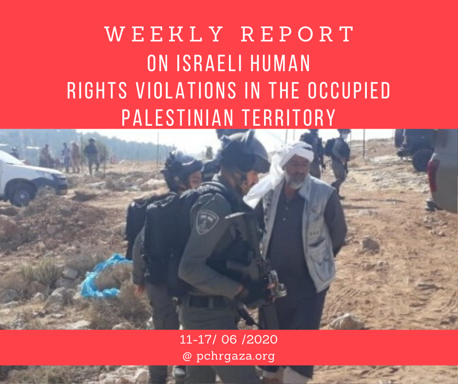 Weekly Report on Israeli Human Rights Violations in the Occupied Palestinian Territory (11 – 17 Jun 2020)