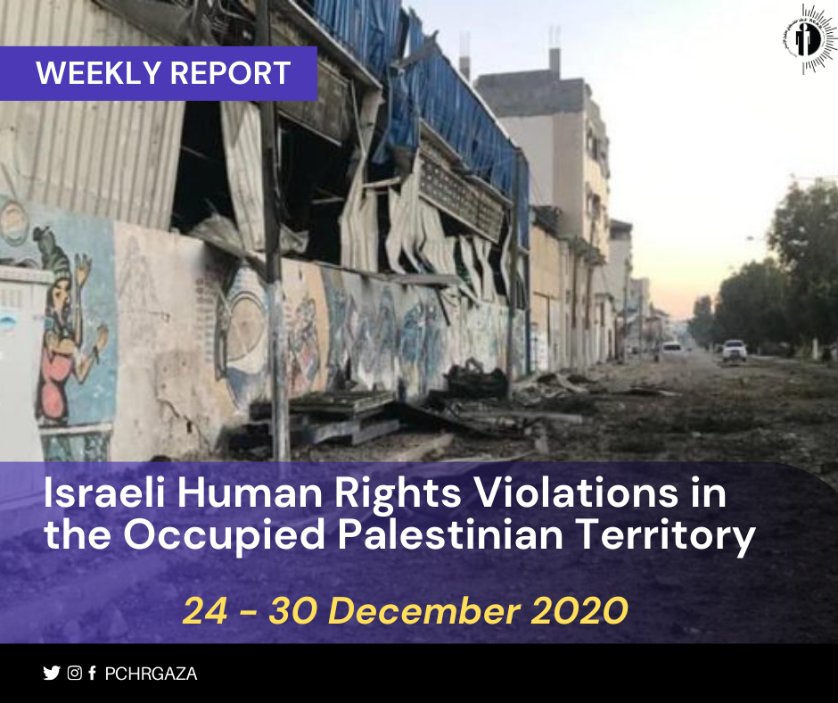 Weekly Report on Israeli Human Rights Violations in the Occupied Palestinian Territory 24 – 30 December 2020