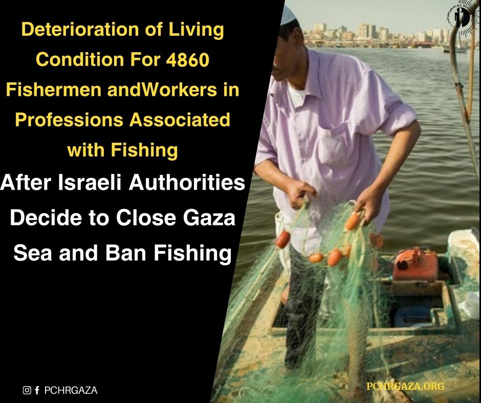 Deterioration of Living Condition For 4860 Fishermen and  Workers in Professions Associated with Fishing After Israeli Authorities Decide to Close Gaza Sea and Ban Fishing