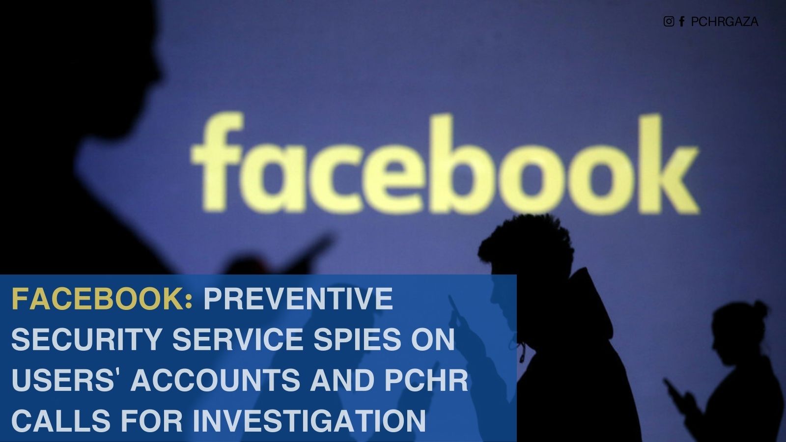 Facebook: Preventive Security Service Spies on Users’ Accounts and PCHR Calls for Investigation