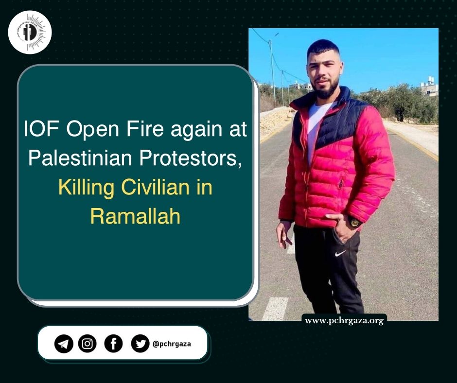 IOF Open Fire again at Palestinian Protestors, Killing Civilian in Ramallah