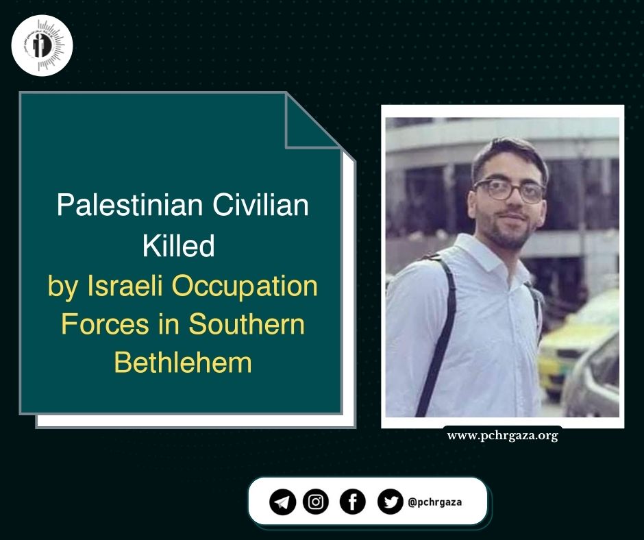 مقتل مدني فلسطيني برصاص قوات الاحتلال الإسرائيلي جنوب بيت لحم