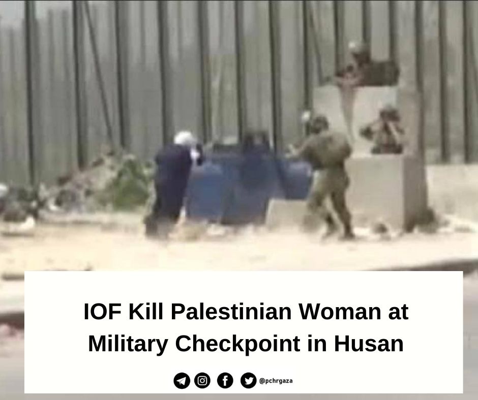 IOF Kill Palestinian Woman at Military Checkpoint in Husan