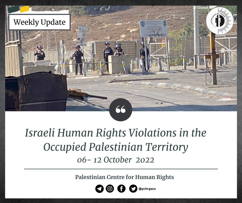 Israeli Human Rights Violations in the Occupied Palestinian Territory ( Weekly Update 06 – 12 October 2022)