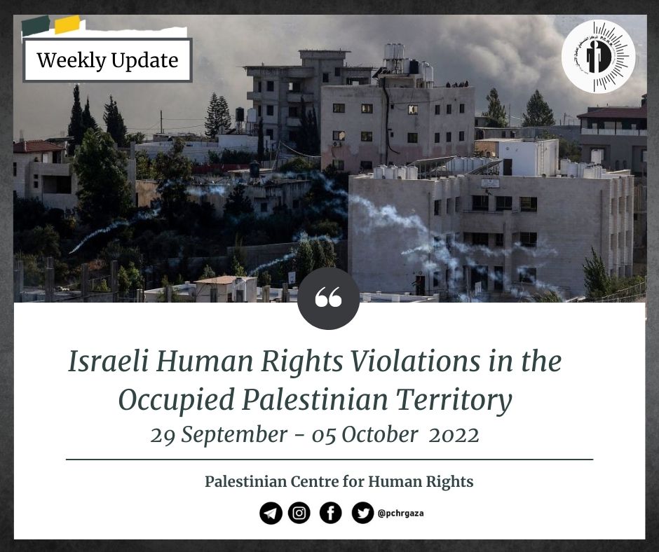 Israeli Human Rights Violations in the Occupied Palestinian Territory (Weekly Update 29 September- 05 October 2022)