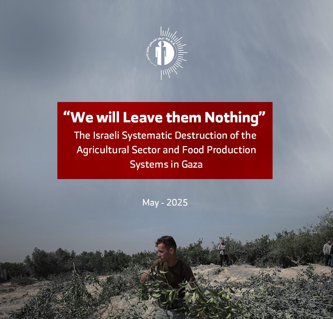“We Will Leave Them Nothing”: New PCHR Report Reveals Israeli Destruction of Gaza’s Agricultural Sector and Food Systems Aims to Erase Palestinian Existence