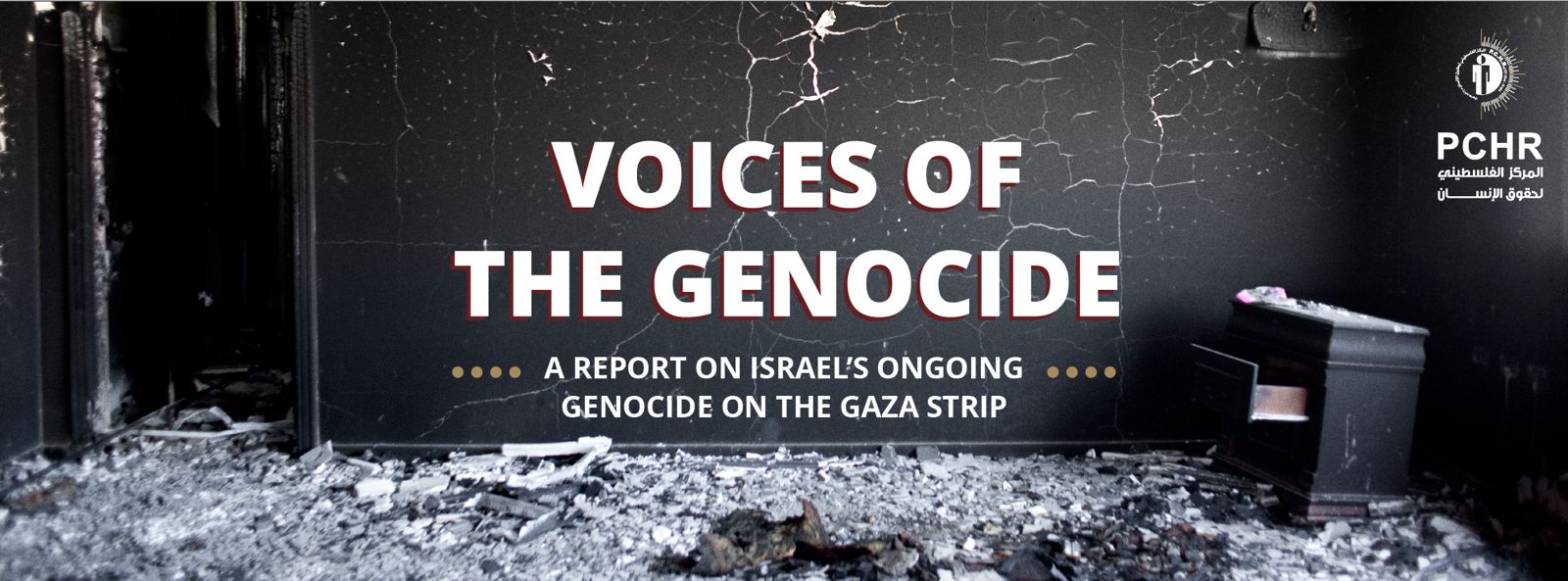 “Voices of the Genocide”: A Report by the Palestinian Centre for Human Rights on the Israeli Occupation’s Perpetuation of Genocide Targeting the Palestinian Existence the Gaza Strip