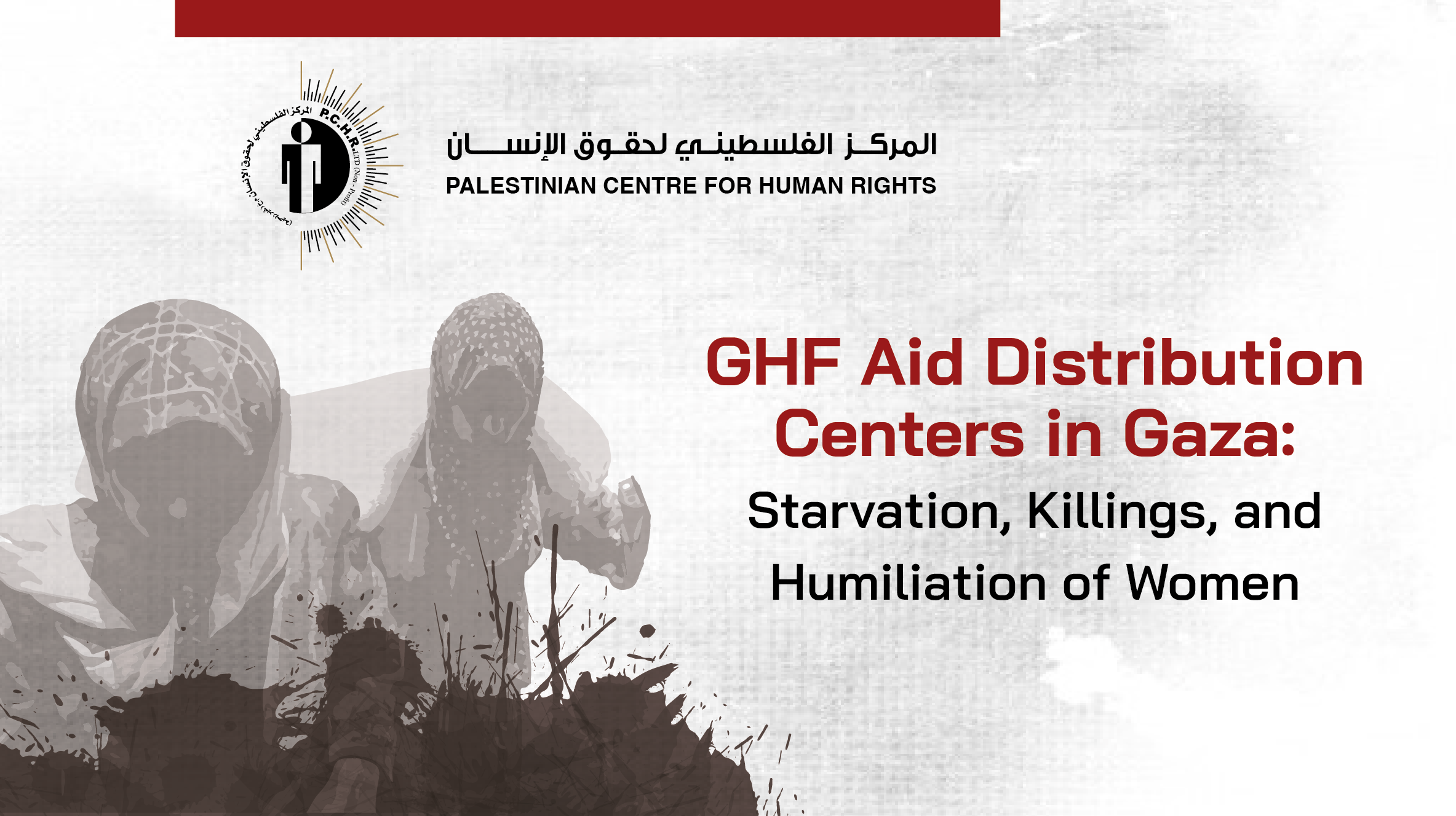 PCHR Publishes Report on GHF Aid Distribution Centers and the Targeting of Women through Starvation, Killing, and Humiliation